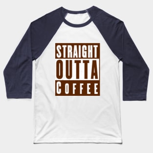 Straight outta coffee Baseball T-Shirt